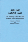 Airline Labor Law : The Railway Labor Act and Aviation After Deregulation - Book
