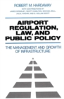 Airport Regulation, Law, and Public Policy : The Management and Growth of Infrastructure - Book