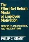 The Effort-Net Return Model of Employee Motivation : Principles, Propositions, and Prescriptions - Book