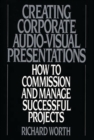 Creating Corporate Audio-Visual Presentations : How to Commission and Manage Successful Projects - Book