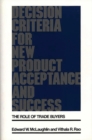 Decision Criteria for New Product Acceptance and Success : The Role of Trade Buyers - Book