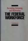 Recruiting, Retaining, and Motivating the Federal Workforce - Book