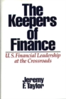 The Keepers of Finance : U.S. Financial Leadership at the Crossroads - Book