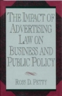 The Impact of Advertising Law on Business and Public Policy - Book