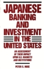 Japanese Banking and Investment in the United States : An Assessment of Their Impact Upon U.S. Markets and Institutions - Book