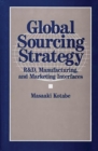 Global Sourcing Strategy : R&D, Manufacturing, and Marketing Interfaces - Book
