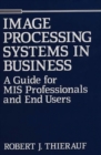 Image Processing Systems in Business : A Guide for MIS Professionals and End Users - Book