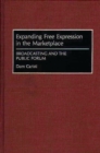 Expanding Free Expression in the Marketplace : Broadcasting and the Public Forum - Book