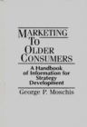 Marketing to Older Consumers : A Handbook of Information for Strategy Development - Book