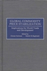 Global Commodity Price Stabilization : Implications for World Trade and Development - Book
