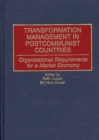 Transformation Management in Postcommunist Countries : Organizational Requirements for a Market Economy - Book
