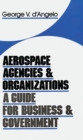 Aerospace Agencies and Organizations : A Guide for Business and Government - Book