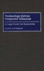 Technology-driven Corporate Alliances : A Legal Guide for Executives - Book