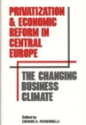 Privatization and Economic Reform in Central Europe : The Changing Business Climate - Book