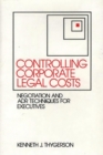 Controlling Corporate Legal Costs : Negotiation and ADR Techniques for Executives - Book