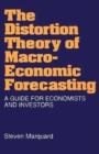 The Distortion Theory of Macro-economic Forecasting : A Guide for Economists and Investors - Book