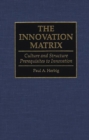 The Innovation Matrix : Culture and Structure Prerequisites to Innovation - Book