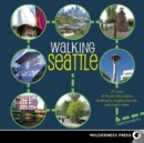 Walking Seattle : 35 Tours of the Jet City's Parks, Landmarks, Neighborhoods, and Scenic Views - Book