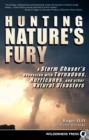 Hunting Nature's Fury : A Storm Chaser's Obsession with Tornadoes, Hurricanes, and other Natural Disasters - Book