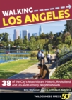 Walking Los Angeles : 38 of the City's Most Vibrant Historic, Revitalized, and Up-and-Coming Neighborhoods - eBook