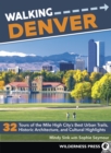 Walking Denver : 32 Tours of the Mile High City’s Best Urban Trails, Historic Architecture, and Cultural Highlights - Book