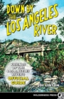 Down By the Los Angeles River : Friends of the Los Angeles Rivers Official Guide - Book