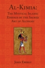 Al-Kimia : The Mystical Islamic Essence of the Sacred Art of Alchemy - Book