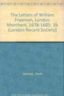 The Letters of William Freeman, London Merchant, 1678-1685 - Book