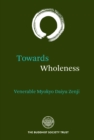 Towards Wholeness : Translations and Commentary by the Venerable Myokyo-ni - Book
