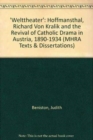 'Welttheater' : Hoffmansthal, Richard Von Kralik and the Revival of Catholic Drama in Austria, 1890-1934 - Book
