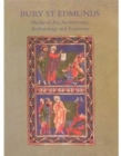 Bury St. Edmunds : Medieval Art, Architecture, Archaeology and Economy - Book