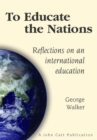To Educate the Nations: Reflections on an International Education - Book