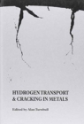 Hydrogen Transport and Cracking in Metals : Proceedings of a Conference Held at the National Physical Laboratory, Teddington, UK, 13-14 April 1994 - Book