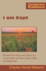 I am Kept : Extracts from Diary and Letters of a Young Soldier of Christ in Bank, Billet and Battle-Field - Book