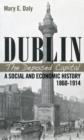 Dublin, the Deposed Capital : A Social and Economic History, 1860-1914 - Book