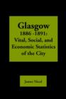 Glasgow 1885-1891 : Vital, Social, and Economic Statistics of the City - Book