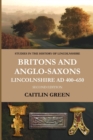 Britons and Anglo-Saxons : Lincolnshire AD 400-650 - Book