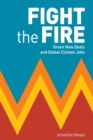 Fight the Fire : Green New Deals and Global Climate Jobs - Book