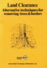 Land Clearance : Alternative Techniques for Removing Trees and Bushes - Book