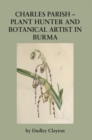 Charles Parish - Plant Hunter and Botanical Artist in Burma - Book