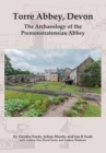 Torre Abbey, Devon : The Archaeology of the Premonstratensian Abbey - Book