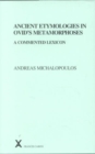 Ancient Etymologies in Ovid's Metamorphoses : A Commented Lexicon - Book