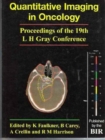 Quantitative Imaging in Oncology : Proceedings of the 19th L.H.Gray Conference - Book