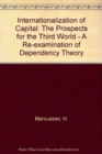 Internationalization of Capital : The Prospects for the Third World - A Re-examination of Dependency Theory - Book