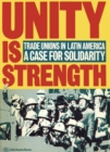 Unity is Strength : Trade unions in Latin America - a case for solidarity - Book