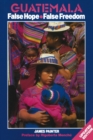 Guatemala: False Hope False Freedom 2nd Edition - Book