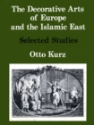 The Decorative Arts of Europe & The Islamic East : Selected Studies Vol. I - Book