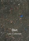 Dirt: Dirt and Other Works : Les Coleman - Book