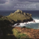 The Geology and Landscape of Cornwall and the Isles of Scilly - Book