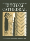 Medieval Art and Architecture at Durham Cathedral : The British Archaeological Association Conference Transactions for the year 1977 - Book